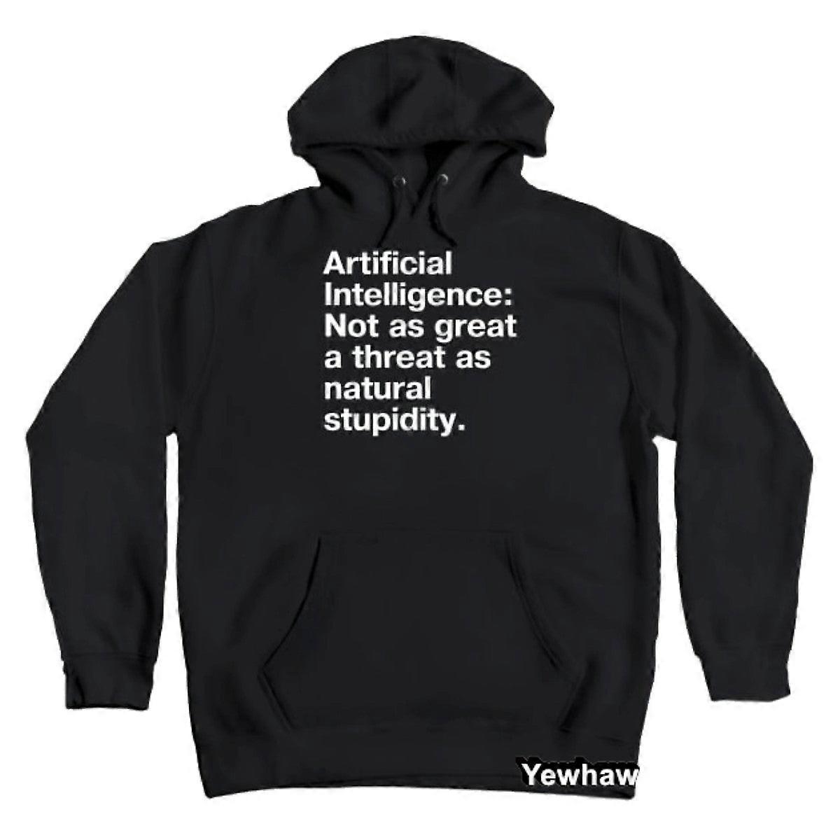 "Artificial Intelligence: Not As Great A Threat As Natural Stupidity." In Plain White Letters - We'll Be Our Own Downfall Hoodie