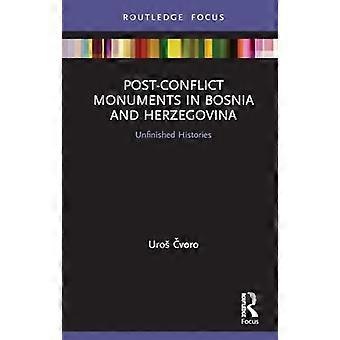 Post-conflict monumenten in Bosnië en Herzegovina: onvoltooide geschiedenissen (Routledge focus op kunstgeschiedenis en visuele studies)