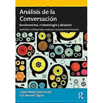 Analisis de la Conversacion: fundamentos, metodologia y alcances (Routledge Introductions to Spanish Language and Linguistics)