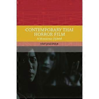 Contemporary Thai Horror Film: A Monstrous Hybrid (Traditions in World Cinema)