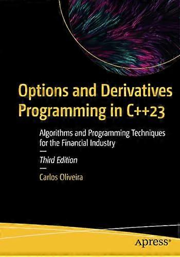 Options and Derivatives Programming in C++23: Algorithms and Programming Techniques for the Financial Industry