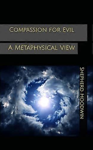 Compassion for Evil : a Metaphysical View