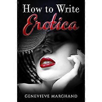 Come scrivere erotica: la guida essenziale per scrivere e pubblicare brevi erotica che vende!
