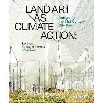 Land Art as Climate Action: Designing the 21st Century City Park: Land Art Generator Initiative, Mannheim
