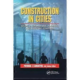 Construction In Cities Social Environmental Political And Economic Conc - Taylor & Francis Ltd