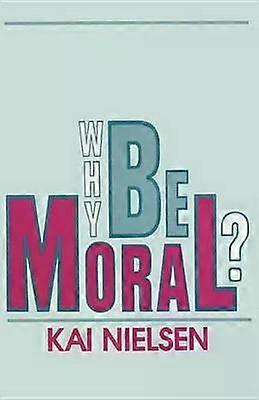 Why Be Moral - Kai Nielsen