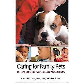 Caring for Family Pets Choosing and Keeping Our Companion Animals Healthy