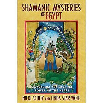 Shamanic Mysteries of Egypt Awakening the Healing Power of the Heart