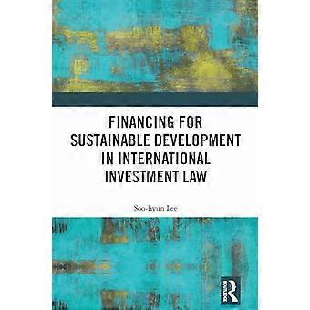 Financing for Sustainable Development in International Investment Law