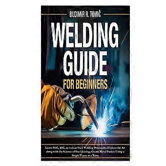 Welding Guide For Beginners Learn Mig Tig As Well As Stick Welding Practic - Budimir R. Tomi - Paperback - en Book