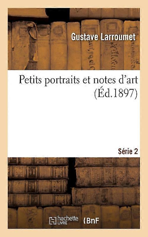 Petits Portraits Et Notes D'art. Srie 2