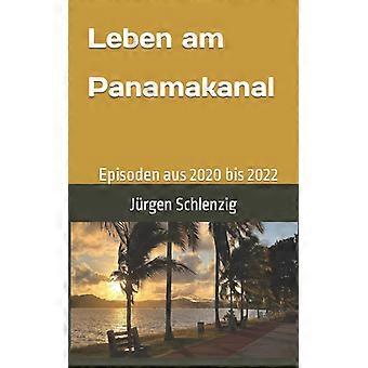 Leben Am Panamakanal Episoden Aus 2020 Bis 2022