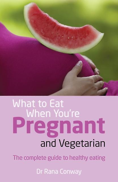 What To Eat When Youre Pregnant And Vegetarian by Rana Conway Paperback Book