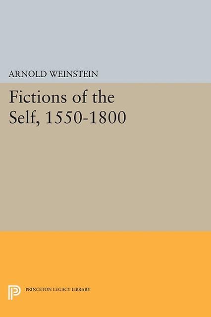 Fictions Of The Self 15501800 by Arnold Weinstein Paperback Book