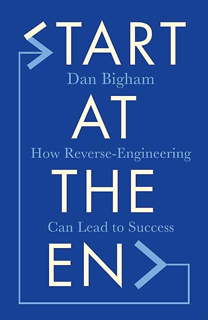 Start At The End by Dan Bigham Hardback Book