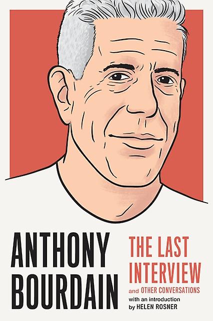 Anthony Bourdain The Last Interview by Anthony Bourdain Paperback