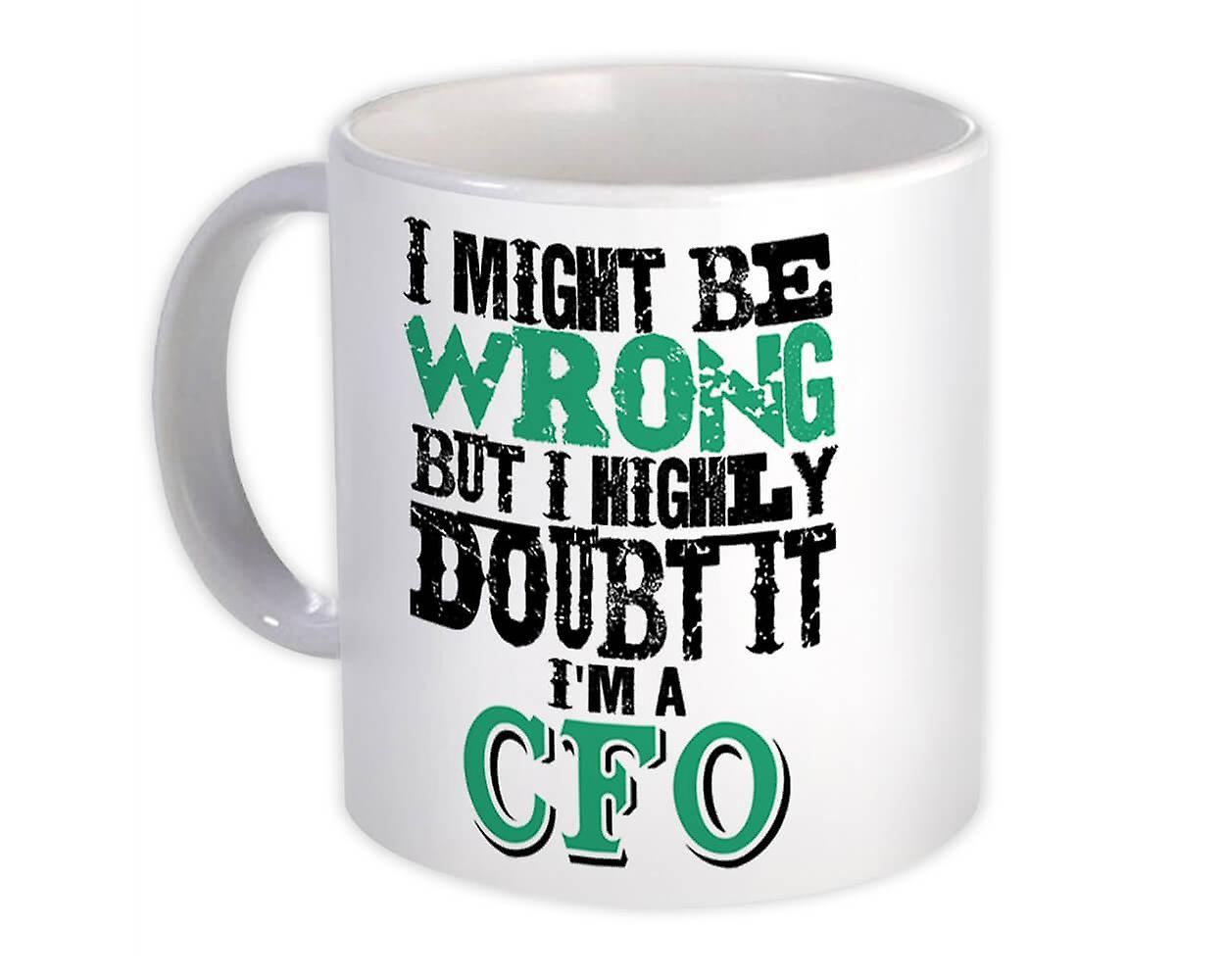Gift Mug: I Might be Wrong CFO But