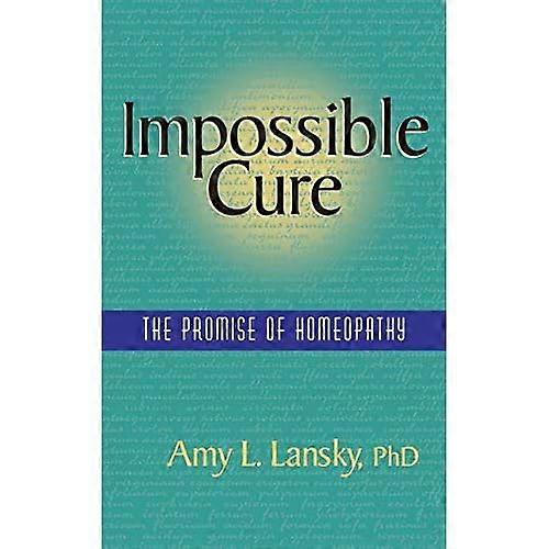 Impossible Cure: The Promise of Homeopathy