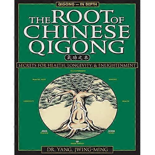 The Root of Chinese Qigong: Secrets for Health, Longevity and Enlightenment