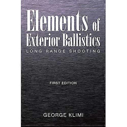 Elements of Exterior Ballistics: Long Range Shooting First Edition