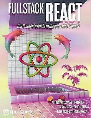 Fullstack React The Complete Guide to ReactJS and Friends