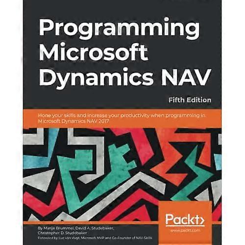 Programming Microsoft Dynamics NAV - Fifth Edition: Hone your skills and increase your productivity when programming in Microsoft Dynamics NAV 2017