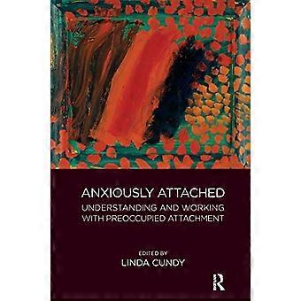 Anxiously Attached Understanding and Working with Preoccupied Attachment