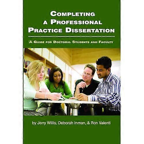 Completing a Professional Practice Dissertation : a Guide for Doctoral Students and Faculty