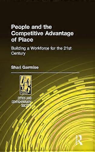 People and the Competitive Advantage of Place: Building a Workforce for the 21st Century