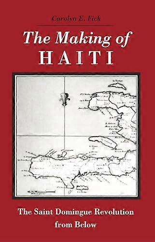 Making Haiti: Saint Domingue Revolution From Below