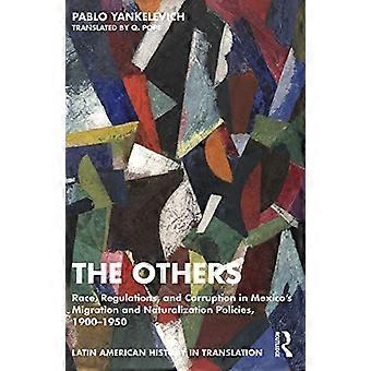 The Others Race Regulations and Corruption in Mexicos Migration and Naturalization Policies 1900 1950