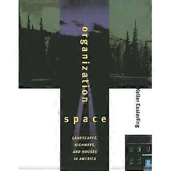 Organization Space: Landscapes, Highways, and Houses in America