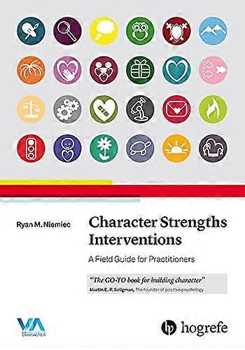 Character Strengths Interventions : A Field Guide for Practitioners