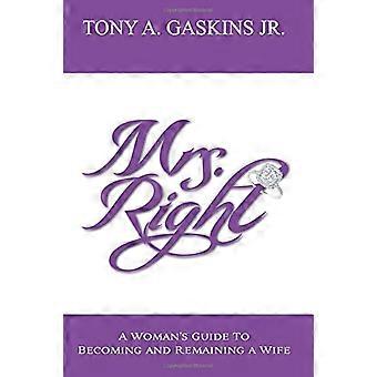 Mrs. Right: A woman's guide to becoming and remaining a wife: Volume 1