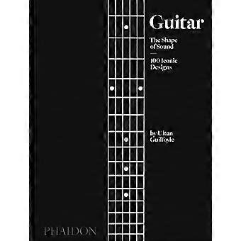 Guitare : la forme du son (100 designs emblématiques)
