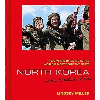 Noord-Korea: Zoals nergens anders: twee jaar leven in 's werelds meest geheimzinnige staat