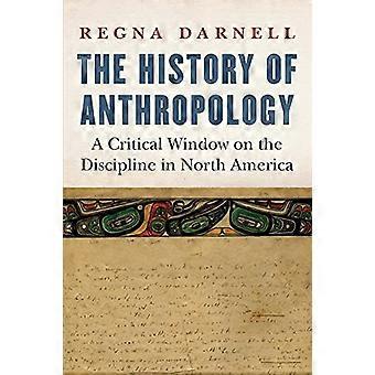 The History of Anthropology A Critical Window on the Discipline in North America