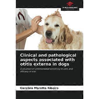 Clinical and pathological aspects associated with otitis externa in dogs evaluation of antimicrobial sensitivity in vitro and efficacy in vivo