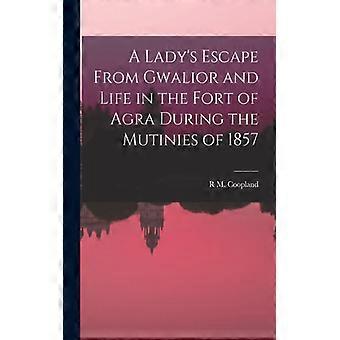 A Lady's Escape From Gwalior And Life In The Fort Of Agra During The Mutinies Of - R M. Coopland - Paperback - English Book - History