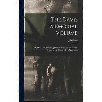 The Davis Memorial Volume Or Our Dead President Jefferson Davis And The - J William 1836-1909 Jones - Paperback - English Book - History
