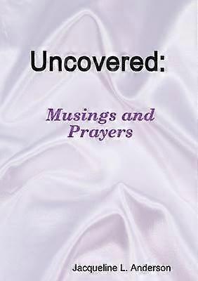 Uncovered Musings and Prayers
