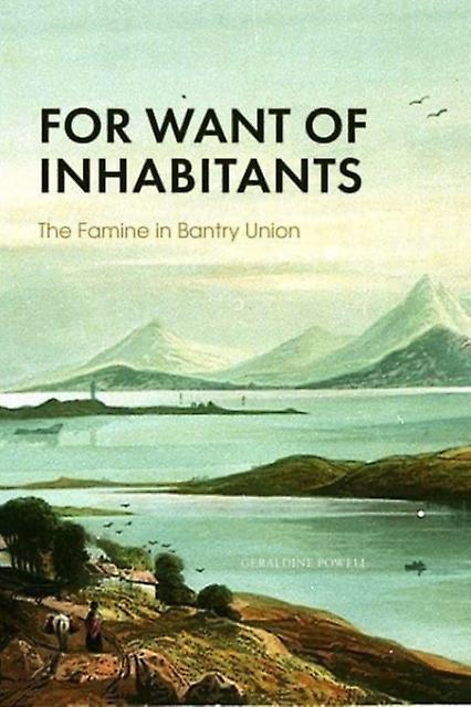 For Want Of Inhabitants The Famine In Ba by GERALDINE POWELL Paperback Book