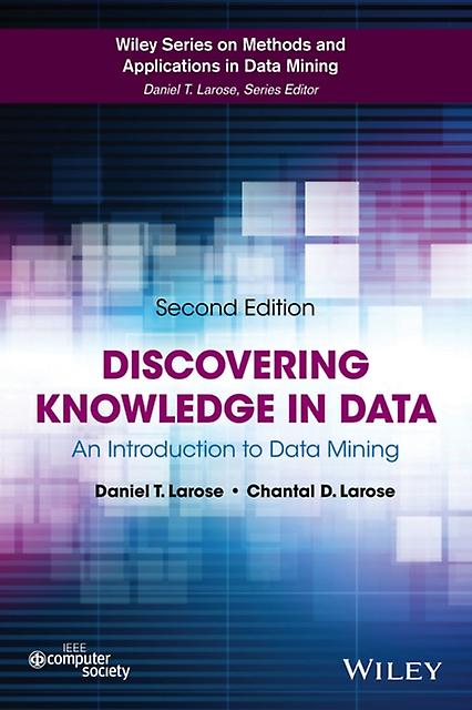 Discovering Knowledge In Data by Chantal D. Eastern Connecticut State University ECSU Larose Hardback Book