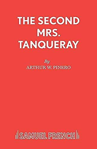 The Second Mrs. Tanqueray by Sir Arthur Wing Pinero Paperback Book
