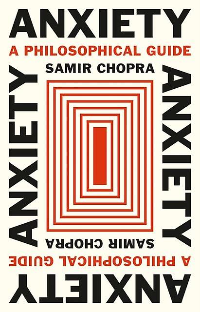 Anxiety by Samir Chopra Hardback Book