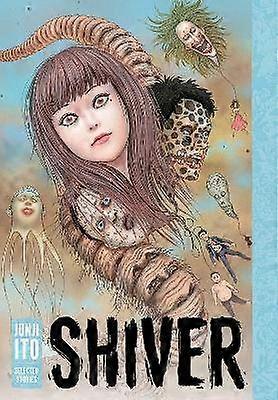 Shiver: Junji Ito Selected Stories