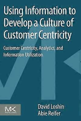 Using Information to Develop a Culture of Customer Centricity