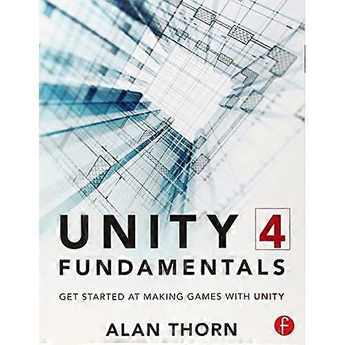 Unity 4 Fundamentals: Get Started at Making Games with Unity