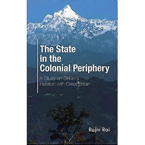 The State in the Colonial Periphery: a Study on Sikkim's Relation with Great Britain