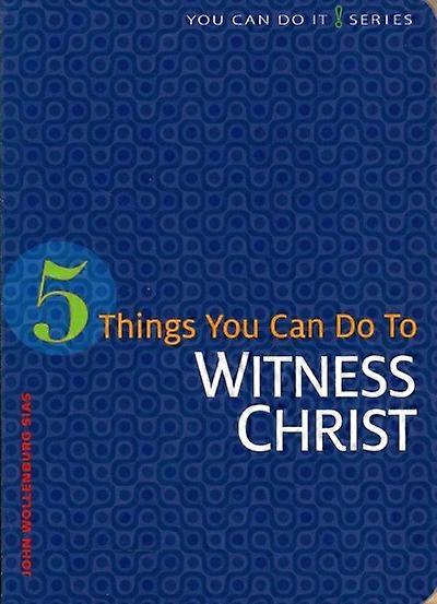 5 Things You Can Do to Witness Christ
